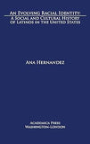 An Evolving Racial Identity: A Social And Cultural History Of Latinos In The United States