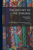 The History of the Yorubas: From the Earliest Times to the Beginning of the British Protectorate