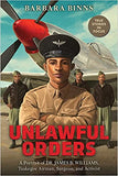 Unlawful Orders: A Portrait of Dr. James B. Williams, Tuskegee Airman, Surgeon, and Activist (Scholastic Focus)