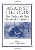 Against the Odds: Free Blacks in the Slave Societies of the Americas