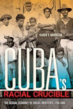 Cuba's Racial Crucible: The Sexual Economy of Social Identities, 1750-2000 (Blacks in the Diaspora)
