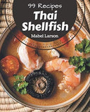 99 Thai Shellfish Recipes: A Thai Shellfish Cookbook for Your Gathering