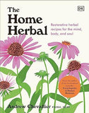 The Home Herbal: Restorative Herbal Remedies for the Mind, Body, and Soul