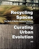 Recycling Spaces: Curating Urban Evolution: The Work of Martha Schwartz Partners