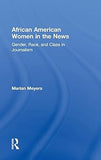 African American Women in the News: Gender, Race, and Class in Journalism