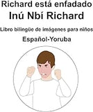 Español-Yoruba Richard está enfadado / Inú Nbí Richard Libro bilingüe de imágenes para niños (Spanish Edition)