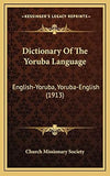 Dictionary Of The Yoruba Language: English-Yoruba, Yoruba-English (1913)