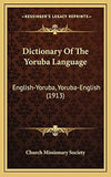 Dictionary Of The Yoruba Language: English-Yoruba, Yoruba-English (1913)