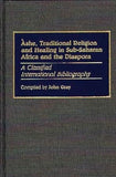 Ashe, Traditional Religion and Healing in Sub-Saharan Africa and the Diaspora:: A Classified International Bibliography