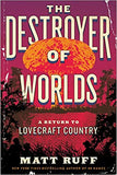 The Destroyer of Worlds: A Return to Lovecraft Country