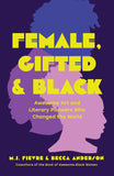 Female, Gifted, and Black: Awesome Art and Literary Pioneers Who Changed the World (Black Historical Figures, Women in Black History)