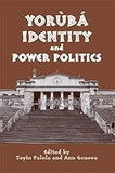 Yorùbá Identity and Power Politics (Rochester Studies in African History and the Diaspora, 22)