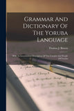 Grammar And Dictionary Of The Yoruba Language: With An Introductory Description Of The Country And People Of Yoruba