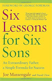 Six Lessons for Six Sons: An Extraordinary Father, A Simple Formula for Success