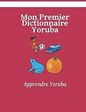 Mon Premier Dictionnaire Yoruba: Colorier et Apprendre (French Edition)