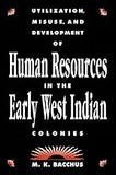Utilization, Misuse, and Development of Human Resources in the Early West Indian Colonies