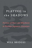 Playing in the Shadows: Fictions of Race and Blackness in Postwar Japanese Literature (Volume 88)