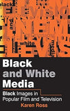Black and White Media: Black Images in Popular Film and Television