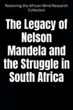 The Legacy of Nelson Mandela and the Struggle in South Africa