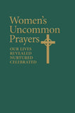 Women's Uncommon Prayers: Our Lives Revealed, Nurtured, Celebrated (Paper)