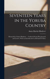 Seventeen Years in the Yoruba Country: Memorials of Anna Hinderer (hardcover)