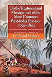 On the Treatment and Management of the More Common West-india Diseases, 1750-1802