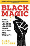 Black Magic: What Black Leaders Learned from Trauma and Triumph