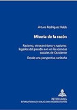 Miseria de la razón: Racismo, etnocentrismo y nazismo: legados del pasado aún en las ciencias sociales de Occidente- Desde una perspectiva caribeña