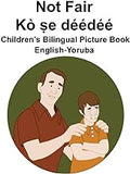 English-Yoruba Not Fair / Kò ṣe déédéé Children's Bilingual Picture Book