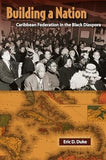 Building a Nation: Caribbean Federation in the Black Diaspora