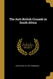 The Anti-British Crusade in South Africa
