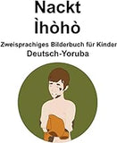 Deutsch-Yoruba Nackt / Ìhòhò Zweisprachiges Bilderbuch für Kinder (German Edition)