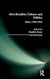 Afro-Brazilian Culture and Politics: Bahia, 1790s-1990s (Latin American Realities (Hardcover))