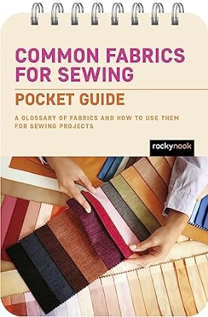 Common Fabrics for Sewing: Pocket Guide: A Glossary of Fabrics and How to Use Them for Sewing Projects