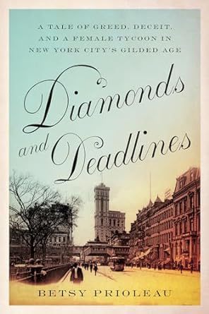 Diamonds and Deadlines: A Tale of Greed, Deceit, and a Female Tycoon in New York City’s Gilded Age