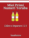 Miei Primi Numeri Yoruba: Colore e Imparare 1 2 3 (Yoruba kasahorow) (Italian Edition)