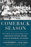 Comeback Season: My Unlikely Story of Friendship with the Greatest Living Negro League Baseball Players