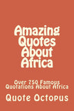 Amazing Quotes About Africa: Over 750 Famous Quotations About Africa