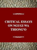 Critical Essays on Ngugi Wa Thiong O: Ngugi wa Thiong'o ( b. 1938) (Critical Essays on World Literature Series)
