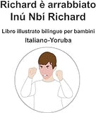 Italiano-Yoruba Richard è arrabbiato / Inú Nbí Richard Libro illustrato bilingue per bambini (Italian Edition)