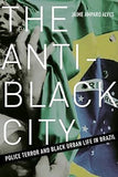 The Anti-Black City: Police Terror and Black Urban Life in Brazil