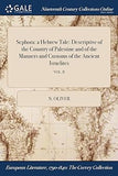 Sephora: a Hebrew Tale: Descriptive of the Country of Palestine and of the Manners and Customs of the Ancient Israelites; VOL. II (hardcover)