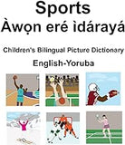 English-Yoruba Sports / Àwọn eré ìdárayá Children’s Bilingual Picture Dictionary
