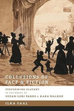 Collusions of Fact and Fiction: Performing Slavery in the Works of Suzan-Lori Parks and Kara Walker