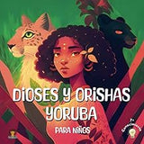 Dioses y Orishas Yoruba: para niños (Spanish Edition)