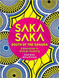 Saka Saka: South of the Sahara - Adventures in African Cooking