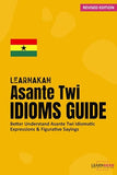 LearnAkan Asante Twi Idioms Guide: Better Understand Asante Twi Idiomatic Expressions & Figurative Sayings