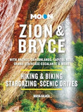 Moon Zion & Bryce: With Arches, Canyonlands, Capitol Reef, Grand Staircase-Escalante & Moab: Hiking & Biking, Stargazing, Scenic Drives (Moon National Parks Travel Guide)