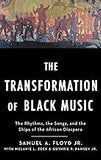 The Transformation of Black Music: The rhythms, the songs, and the ships of the African Diaspora