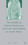 The Pitfalls of Liberal Democracy and Late Nationalism in South Africa